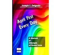 April First Every Day: A Memoir of Attempts at Queer Love