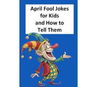 April Fool Jokes for Kids and How to Tell Them