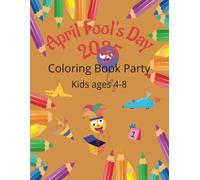 April Fool's Day 2025 Coloring Book Party: A Wacky & Wonderful Coloring Adventure for April Fool’s Day!