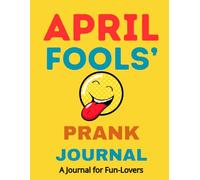 April Fools’ Prank Journal: A Lighthearted & Harmless Fun Planner for April Fools’ Day and Beyond!