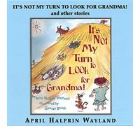April Halprin Wayland - It's Not My Turn to Look for Grandma & Other Stori