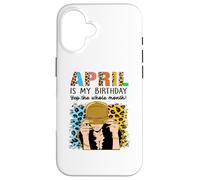 April is My Birthday Yep The Whole Month Birthday Coque pour iPhone 16
