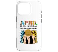 April is My Birthday Yep The Whole Month Birthday Coque pour iPhone 16 Pro