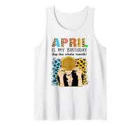 April is My Birthday Yep The Whole Month Birthday Débardeur