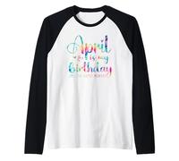April is My Birthday Yes The Whole Month Hommes Femmes Tie Dye Manche Raglan