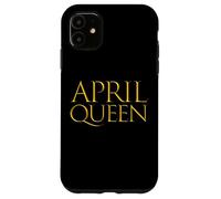 April Queen for Girls Born in The Month of April Coque pour iPhone 11