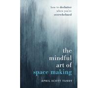 April Scott Tandy The Mindful Art of Space Making (Relié)