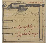 April Wine - Roughly Speaking [Import]