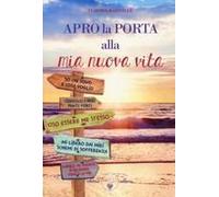 Apro La Porta Alla Mia Nuova Vita. Metamedicina Delle Emozioni