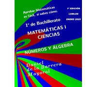 Aprobar matemáticas es fácil si sabes cómo: Matemáticas I (Bachillerato Ciencias). Números y álgebra