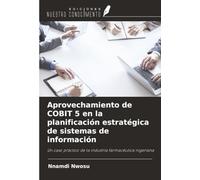 Aprovechamiento de COBIT 5 en la planificación estratégica de sistemas de información: Un caso práctico de la industria farmacéutica nigeriana