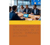 APROVECHAMIENTO DE TECNOLOGÍAS EN LA GESTIÓN EMPRESARIAL EN CANADÁ