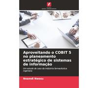 Aproveitando o COBIT 5 no planeamento estratégico de sistemas de informação: Um estudo de caso da indústria farmacêutica nigeriana