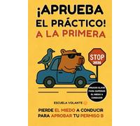 Aprueba el Práctico a la Primera: Como un examen pero con trucos para tu permiso B