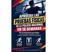 Aprueba las Pruebas Físicas de la Policía Nacional en 16 Semanas: Plan de entrenamiento para hombres con circuito de agilidad, dominadas y 1.000 m · Baremos, simulacros y cuaderno de seguimiento