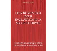 APS 7 RÈGLES D’OR POUR DEVENIR CHEF DE POSTE OU CHEF D'ÉQUIPE DANS LA SÉCURITÉ PRIVÉE: Si c'est votre but, payez le prix. Cela ne vous prendra que la volonté pour le faire