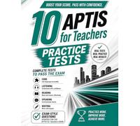 APTIS FOR TEACHERS 10 COMPLETE PRACTICE TESTS TO PASS THE EXAM: 2026 UPDATED | Full-Length Tests with Core, Listening, Reading, Speaking & Writing | Real Exam Format + Answers, Audios & Transcripts