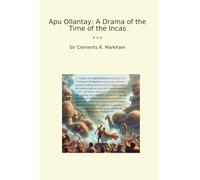 Apu Ollantay: A Drama of the Time of the Incas