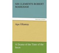 Apu Ollantay A Drama Of The Time Of The Incas