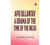 Apu Ollantay A Drama of the Time of the Incas
