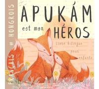 Apukám Livre bilingue HONGROIS français pour enfants: Apprendre le hongrois Vocabulaire simple et facile à lire pour les débutants, Imagier pour papa, fils, fille