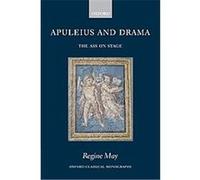 Apuleius And Drama, Oxford Classical Monographs Regine May (Auteur)