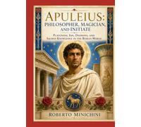 Apuleius: Philosopher, Magician, and Initiate: Platonism, Isis, Daimons, and Sacred Knowledge in the Roman World