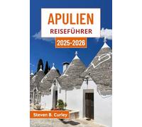 Apulien Reiseführer 2025-2026: Entdecken Sie Italiens südliche Seele anhand von antiken Städten, Küstenwundern und zeitlosen Traditionen