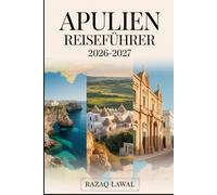 APULIEN REISEFÜHRER 2026-2027: Entdecken Sie Bari, Alberobello, Lecce, Ostuni und Polignano mit Insider-Tipps, versteckten Schätzchen und authentischen italienischen Erlebnissen