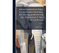 Apuntamientos Para La Historia Natural De Los Quadrã°Pedos Del Paragã1/4ay Y Rio De La Plata