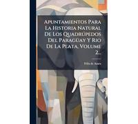 Apuntamientos Para La Historia Natural De Los Quadrðpedos Del ParagÃ1/4ay Y Rio De La Plata, Volume 2...
