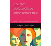 Apuntes bibliográficos sobre feminismos: Volumen II: Disección enciclopédica del feminismo