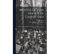 Apuntes De Viaje Del R. P. Fr. Gabriel Sala: Exploración De Los Rios Pichis, Pachitea Y Alto Ucayali Y De La Región Del Gran Pajonal