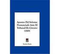 Apuntes del Informe Pronunciado Ante El Tribunal de Circuito (1869) Pardo, Emilio (Auteur)