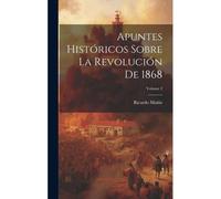 Apuntes Históricos Sobre La Revolución De 1868; Volume 2