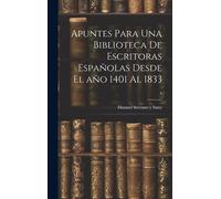Apuntes Para Una Biblioteca De Escritoras Españolas Desde El Año 1401 Al 1833; 1