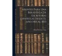 Apuntes Para Una Biblioteca De Escritoras Españolas Desde El Año 1401 Al 1833; 1