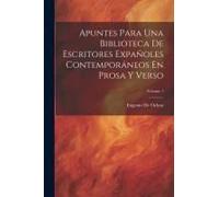 Apuntes Para Una Biblioteca De Escritores Expañoles Contemporáneos En Prosa Y Verso; Volume 1