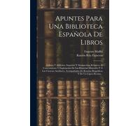 Apuntes Para Una Biblioteca Española De Libros: Folletos Y Artículos, Impresos Y Manuscritos, Relativos Al Conocimiento Y Explotación De Las Riquezas