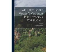 Apuntes Sobre Viajes Y Viajeros Por España Y Portugal...