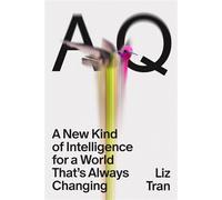 AQ A New Kind of Intelligence for a World That's Always Changing - Liz Tran - Crown Currency - ebook (ePub) - Livre