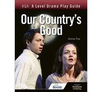 AQA A Level Drama Play Guide Our Countrys Good by Annie Fox Annie Fox (Auteur)
