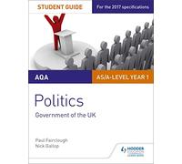 AQA AS/A-level Politics Student Guide 1: Government of the UK