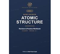 AQA GCSE Physics: Atomic Structure - Revision & Practice Workbook: Master the Atomic Structure Topic with Exam-Style Questions, 'I Can Do It' Checklists & Full Answers - Higher Tier, Grade 9-1