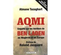 Aqmi: Enquête sur les héritiers de Ben Laden au Maghreb en Europe