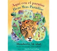 Aqu era el paraso Here Was Paradise by Humberto Akabal Humberto Akabal (Auteur)