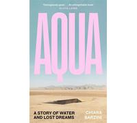 Aqua A Story of Water and Lost Dreams - Chiara Barzini - Canongate Books - ebook (ePub) - Livre