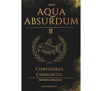 Aqua Absurdum II: Corydoras Consortio - Das Kartell am Beckenboden