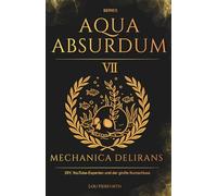 Aqua Absurdum VII - Mechanica Delirans: DIY, YouTube-Experten und der große Kurzschluss