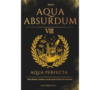 Aqua Absurdum VIII - Aqua Perfecta: Über Wasser, Zusätze und die große Illusion der Kontrolle